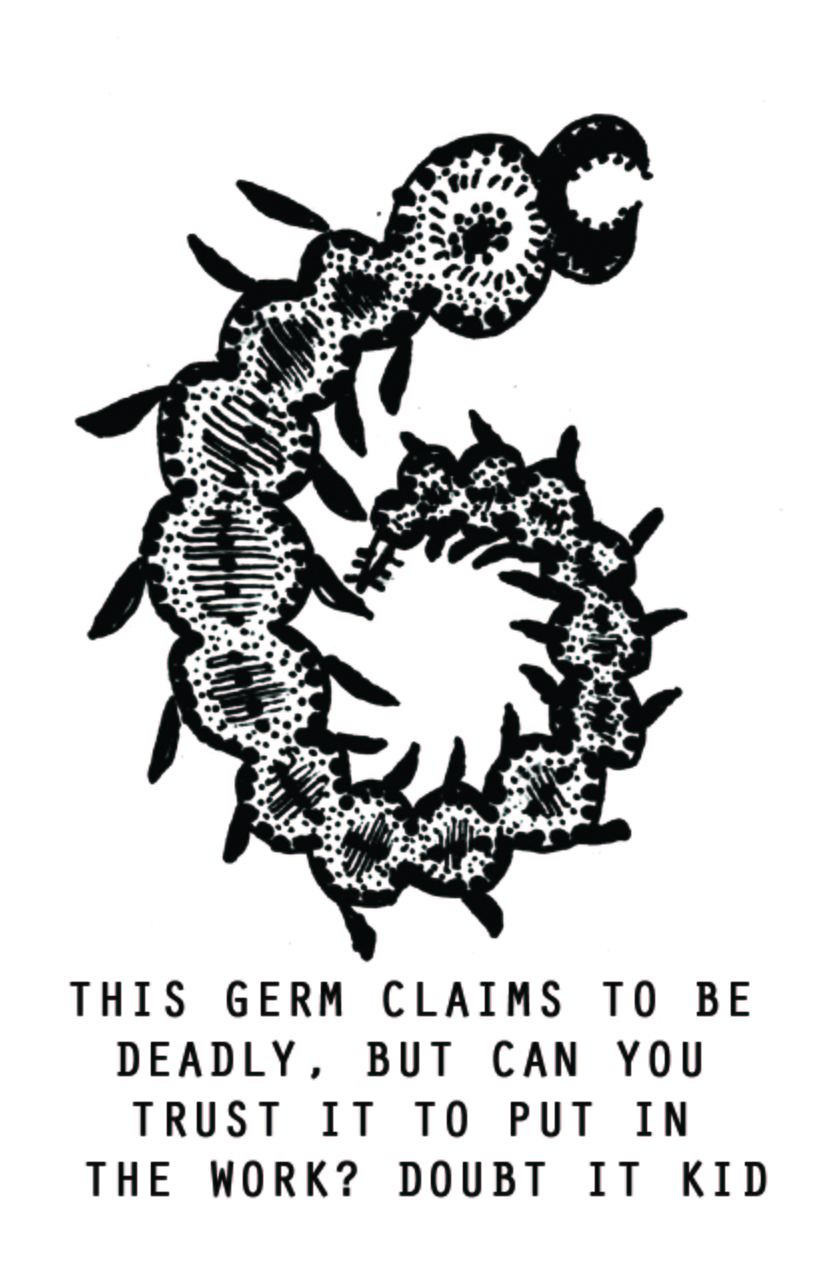 Another germ, one which resembles an outwardly spiralling centipede with pinsors. "This one claims to be deadly, but can you trust it to put in the work? doubt it kid."